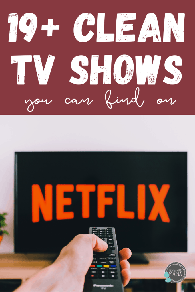 The Best Clean T.V. Shows on Netflix (Updated 2019) The Fervent Mama