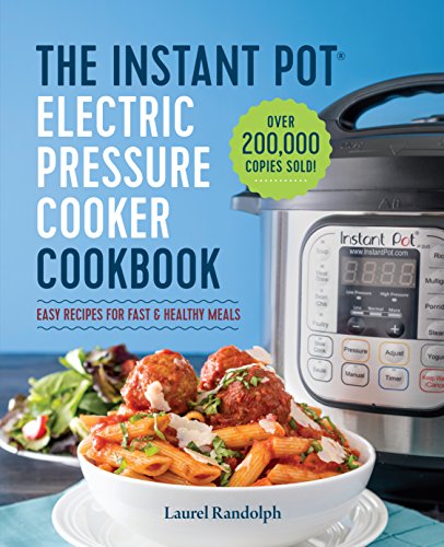 The Instant Pot® Electric Pressure Cooker Recipes for Fast & Healthy Meals