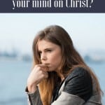 Are you struggling to keep your mind on Christ? The Fervent Mama: You aren't alone here, we all go through stages where we feel like life is taking its toll and we are falling into the trap of the enemy to enthrall us with 