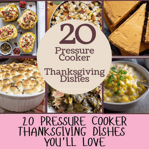 Pressure Cooker Thanksgiving Dishes You'll Love