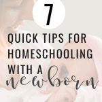 7 Quick Tips for Homeschooling with a Newborn: The Fervent Mama - Homeschooling with a newborn can seem a bit overwhelming, but with a little planning, a few adjustments, and lots of grace, you'll find out that homeschooling with a newborn can be a total breeze!