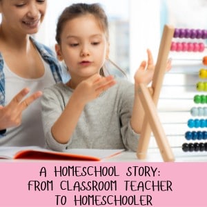 A Homeschool Story_ From Classroom Teacher to Homeschooler