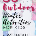 Not all winter outdoor learning activities or cold weather games have to include snow to be fun. That’s where this list of 50 outdoor winter activities for kids without snow will help, even without the added allure of fresh snow. These cold weather outdoor activities for kids are sure to be family favorites!